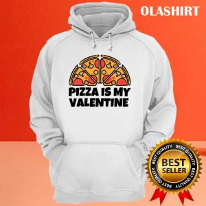 Funny Pizza Is My Valentine Shirt 3