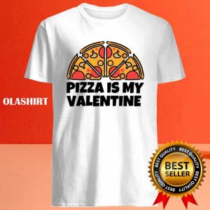 Funny Pizza Is My Valentine Shirt 4