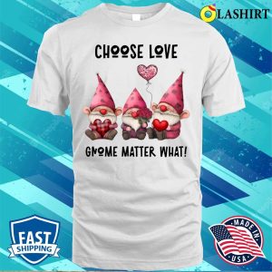 Gnome Valentines Day T-shirt, Choose Love Gnome Matter What Heart Rose Balloon T-shirt