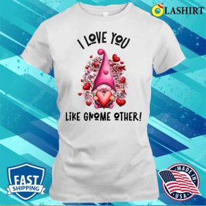 Gnome Valentines Day T-shirt, I Love You Like Gnome Other Pink Animal Print T-shirt