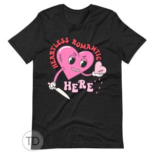 Heartless Romantic Here – Funny Valentine’s Day Shirt