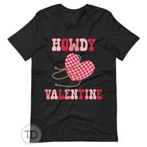 Howdy Valentine – Cute Valentine’s Day Shirt