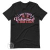 I Don’t Need A Valentine I Need A Nap – Valentine T Shirt