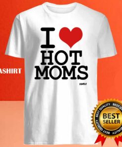 I Love Hot Moms By Wam Shirt 4