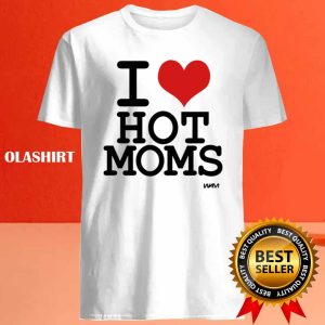 I Love Hot Moms By Wam Shirt 4