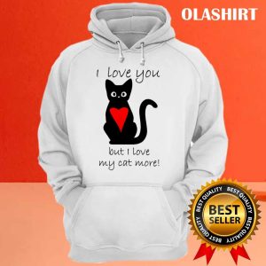 I Love My Cat More Shirt Trending Shirt 3