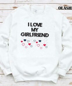 I Love My Girlfriend T Shirt Girlfriend Love Love My Girlfriend Girlfriend Shirt 1