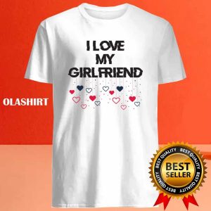 I Love My Girlfriend T Shirt Girlfriend Love Love My Girlfriend Girlfriend Shirt 4