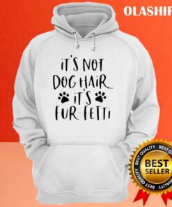 Its Not Dog Hairits Fur fetti Shirt Dog Lover Shirt 3