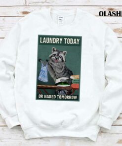 Laundry Today Or Naked Tomorrow Raccoon Lover Shirt 1