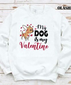 My Chihuahua Dog Is My Valentines Day Shirt 1