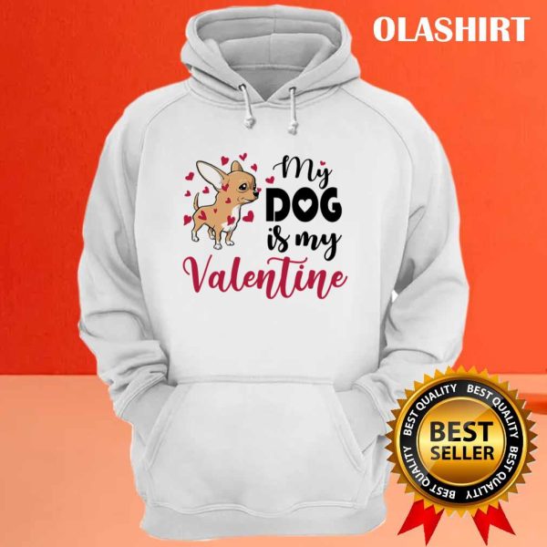 My Chihuahua Dog Is My Valentines Day Shirt