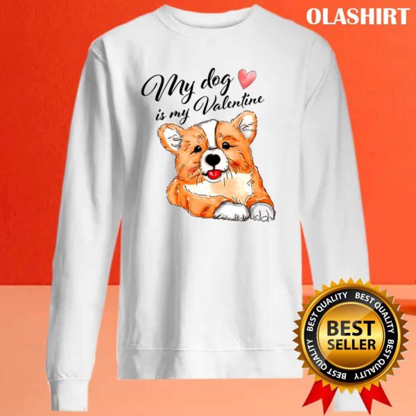 My Dog Is My Valentine Has 4 Paws T-shirt