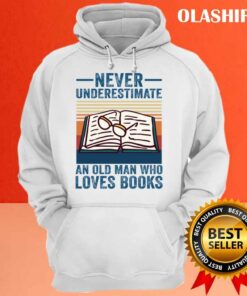 Never Underestimate An Old Man Who Loves Books Vintage T-shirt 2 Never Underestimate An Old Man Who Loves Books Vintage T shirt 3