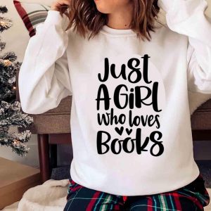 New Just A Girl Who Loves Books, Book Lover Sweatshirt