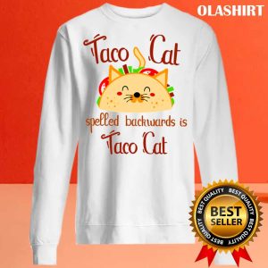 New Taco Cat Spelled Backwards Is Taco Cat Gift, Present For The Lovers Of Delicious Crispy Tacos