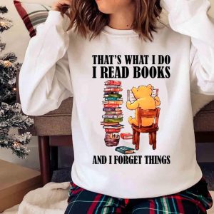 New That’s What I Do I Read Books And I Forget Things Shirt, Book Lover Shirt