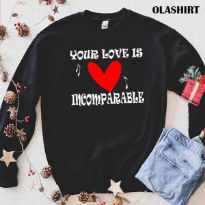 New Your Love Is Incomparable T-shirt , Trending Shirt