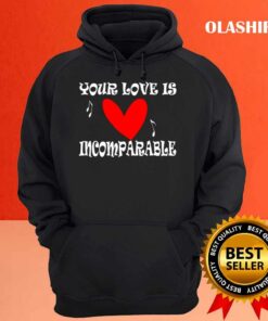 New Your Love Is Incomparable T shirt Trending Shirt 3