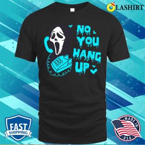 No You Hang Up T-shirt, Blue No You Hang Up Funny Ghostface Valentine And Halloween T-shirt