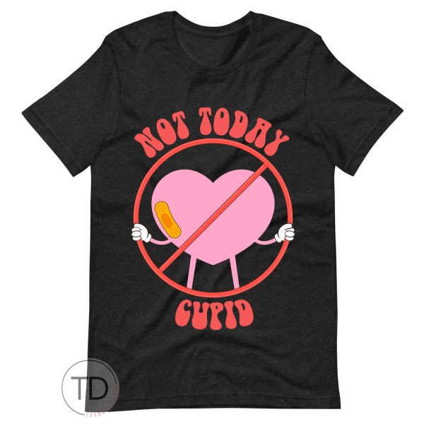 Not Today Cupid Heart – Funny Valentine’s Day Shirt