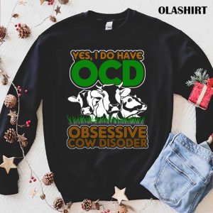 Obsessive Cow Disoder Shirts For Cow Lovers, Yes I Do Have Ocd Shirt