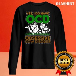 Obsessive Cow Disoder Shirts For Cow Lovers, Yes I Do Have Ocd Shirt