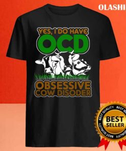 Obsessive Cow Disoder Shirts For Cow Lovers Yes I Do Have Ocd Shirt 4