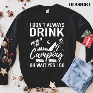 Official I Don’t Always Drink Beer Lovers Camping T-shirt