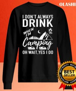 Official I Dont Always Drink Beer Lovers Camping T shirt 2