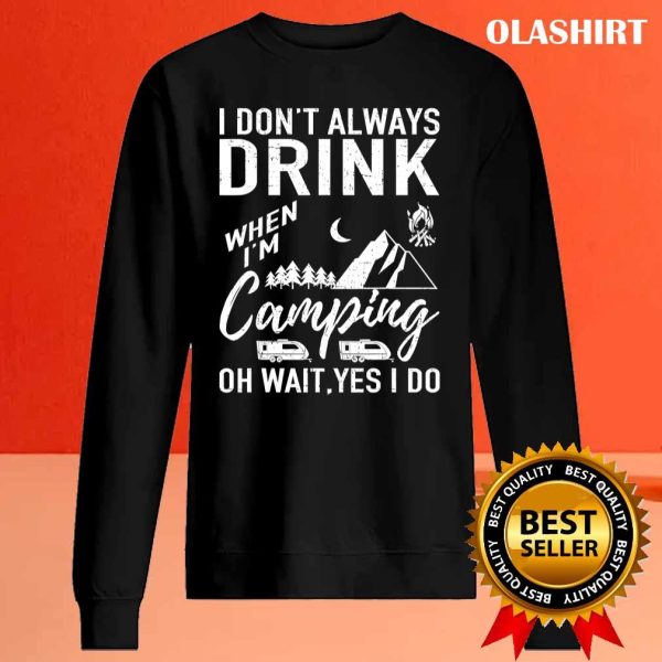 Official I Don’t Always Drink Beer Lovers Camping T-shirt