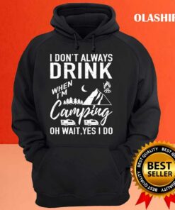 Official I Dont Always Drink Beer Lovers Camping T shirt 3