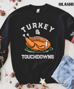 Official Turkey And Touchdowns Football Lovers Thanksgiving T shirt 1