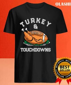 Official Turkey And Touchdowns Football Lovers Thanksgiving T shirt 4