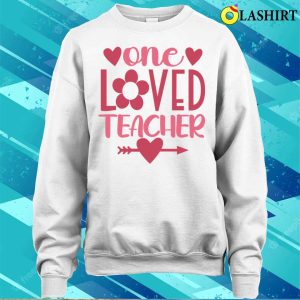 One Loved Teacher T shirt One Loved Teacher Valentine Teacher T shirt 4