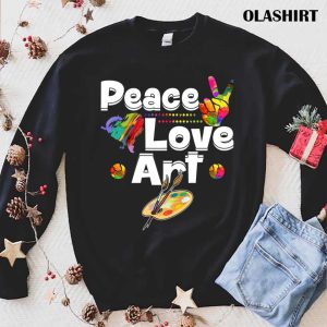 Peace Love Art Painting Teaching Art Teacher Shirt