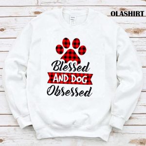 Pet Love Shirt, Blessed And Dog Obsessed Shirt