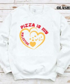 Pizza Is My Valentine Shirt 1