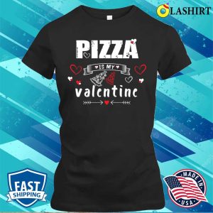 Pizza Is My Valentine T-shirt, Pizza Is My Valentine T-shirt