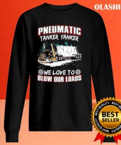 Pneumatic Tanker Yanker We Love To Blow Our Loads T-shirt 1 Pneumatic Tanker Yanker We Love To Blow Our Loads T shirt 2