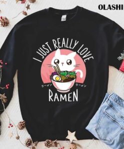 Ramen And Cats I Just Really Love Ramen T shirt 1