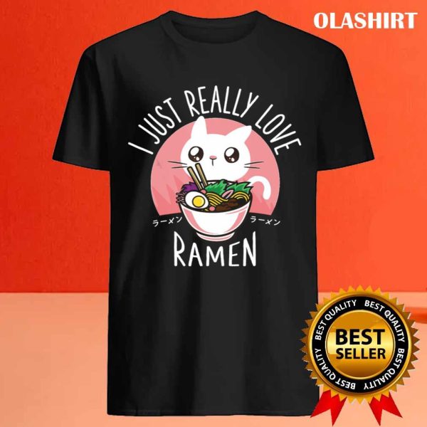 Ramen And Cats, I Just Really Love Ramen T-shirt