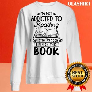 Reader Book Lover, I’m Not Addicted To Reading Shirt