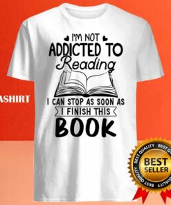 Reader Book Lover Im Not Addicted To Reading Shirt 4