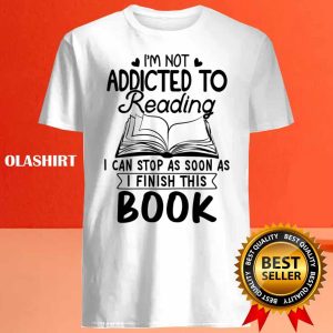 Reader Book Lover Im Not Addicted To Reading Shirt 4