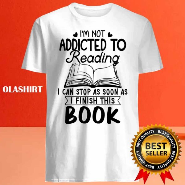 Reader Book Lover, I’m Not Addicted To Reading Shirt