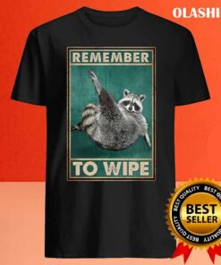 Remember To Wipe Funny Gift For Raccoon Lovers Shirt 3 Remember To Wipe Funny Gift For Raccoon Lovers Shirt 4