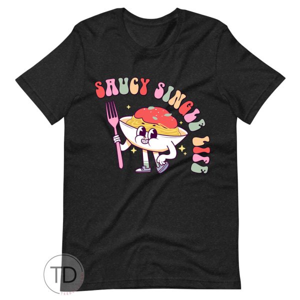 Saucy Single Life – Funny Valentine’s Day Shirt