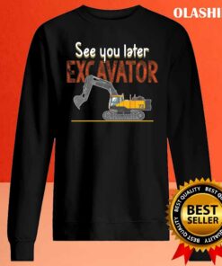 See You Later Excavators Lovers See You Later Excavator Shirt 1 See You Later Excavators Lovers See You Later Excavator Shirt 2