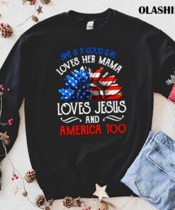 Shes Good Girl Loves Her Mama Loves Jesus America Shirt 1